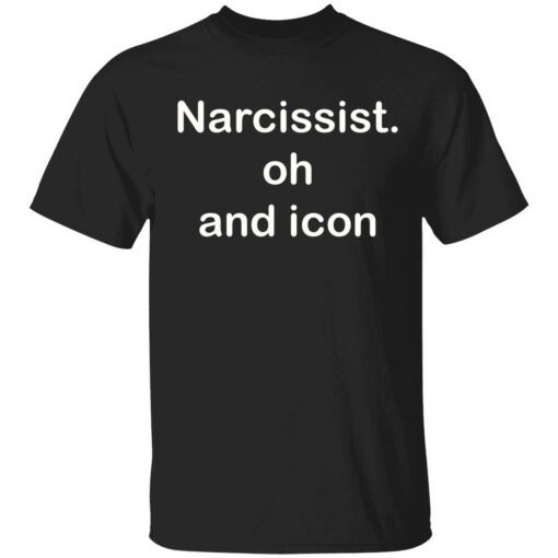 Narcissist oh and icon Tee shirt
