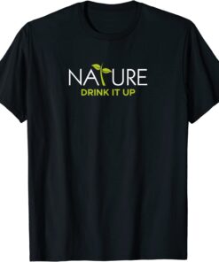 Nature - Drink It Up Tee Shirt