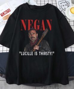 Negan Lucille Is Thirsty The Walking Dead Quote Tee shirt