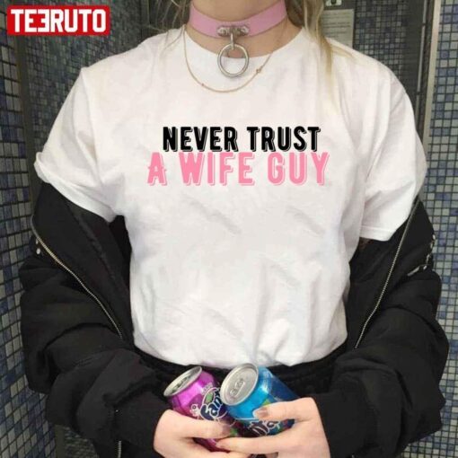 Never Trust A Wife Guy Try Guys Ned Fulmer Tee Shirt