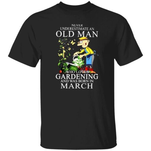 Never Underestimate An Old Man Who Loves Gardening And Was Born In December Tee ShirtNever Underestimate An Old Man Who Loves Gardening And Was Born In December Tee Shirt