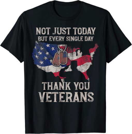 Not Just Today But Every Single Day Thank You Veterans Tee Shirt