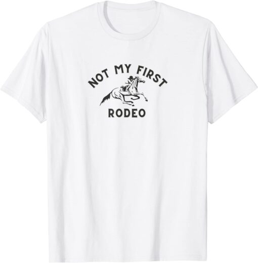 Not My First Rodeo Tee Shirt