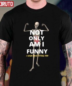 Not Only Am I Skeleton Tee Shirt