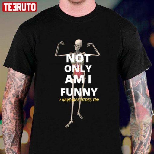 Not Only Am I Skeleton Tee Shirt
