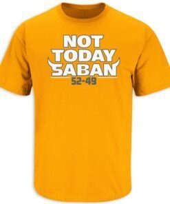 Not Today Saban Score Tennessee Football Tee Shirt