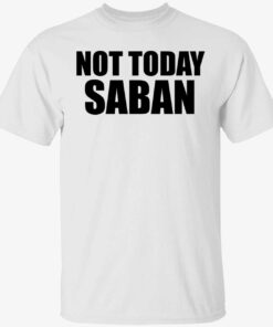 Not today saban Tee shirt