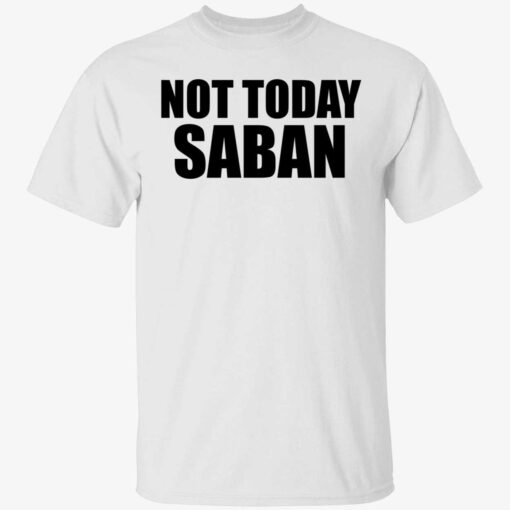 Not today saban Tee shirt