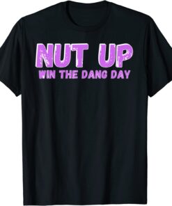 Nut Up and Win The Dang Day Tee Shirt