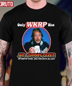 Only Wkrp In Cincinnati Has Dr Johnny Fever Tee shirt