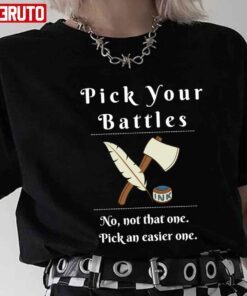 Pick Your Battles No Not That One Pick An Easier One Tee Shirt