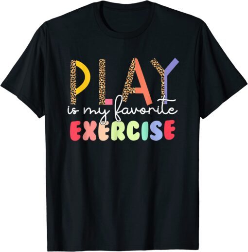 Play Is My Favorite Exercise Physical Therapy PT Month Tee Shirt