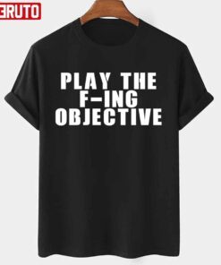 Play The F-Ing Objective Tee Shirt