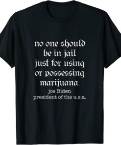 President Biden Statement on Marijuana Reform Weed Cannabis Tee Shirt