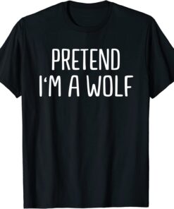 Pretend I'm a Wolf Lazy Halloween Costume Tee Shirt