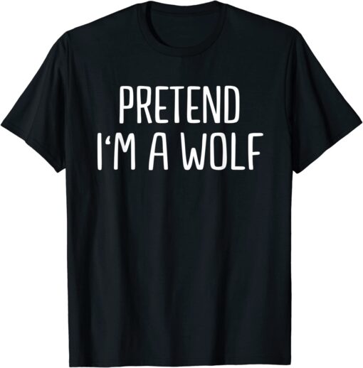 Pretend I'm a Wolf Lazy Halloween Costume Tee Shirt