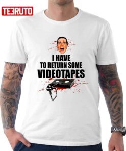 Quote American Psycho I Have To Return Some Videotapes Tee Shirt