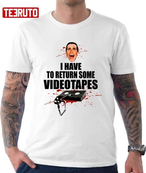 Quote American Psycho I Have To Return Some Videotapes Tee Shirt