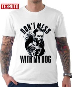 Quote Don’t Mess With My Dog John Wick Keanu Reeves T-Shirt