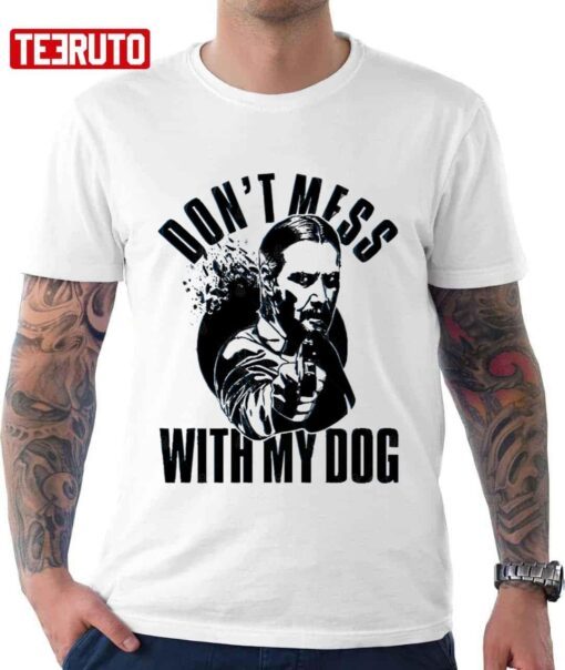 Quote Don’t Mess With My Dog John Wick Keanu Reeves T-Shirt