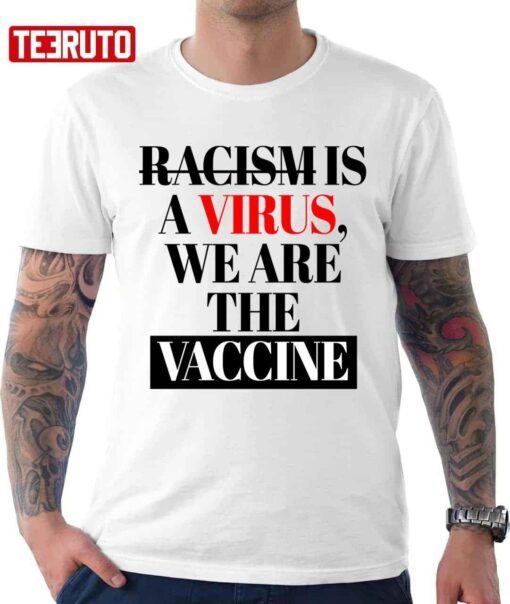 Racism Is A Virus We Are The Vaccine All Lives Matters Classic shirt