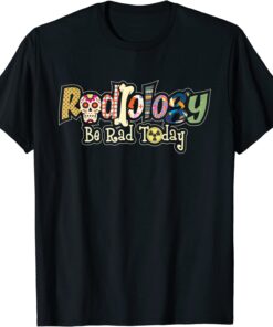 Radiology Be Rad Today - Skull Radiologist Xray Technician Tee Shirt