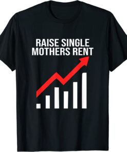 Raise single mothers rent Tee Shirt