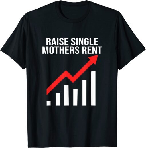 Raise single mothers rent Tee Shirt