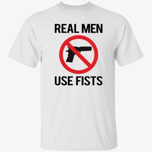 Real men use fists shirt