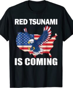 Red Tsunami Is Coming Tee Shirt