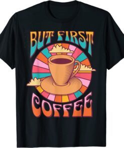 Retro Coffee Costume Caffeine Saying But First Coffee T-Shirt