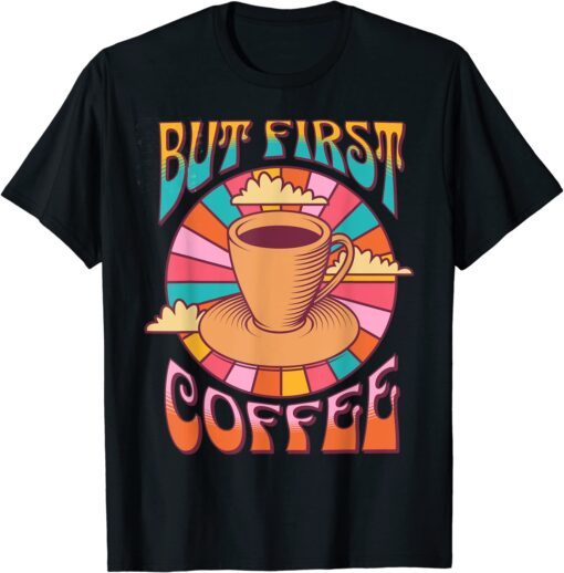 Retro Coffee Costume Caffeine Saying But First Coffee T-Shirt