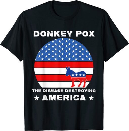 Sarcastic Donkey Pox The Disease Destroying America Anti-Joe Tee Shirt