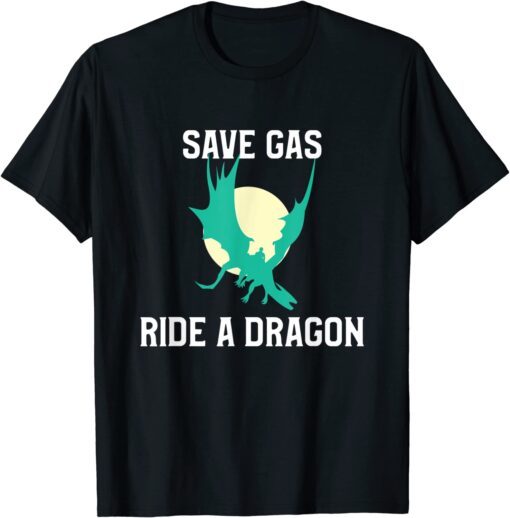 Save Gas Ride a Dragon Moonlight Dragonrider T-Shirt