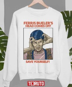 Save Yourself Ferris Bueller’s Head Comes Off Tee Shirt