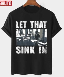 Saying Let That Sink In Elon Musk Tee Shirt