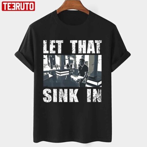 Saying Let That Sink In Elon Musk Tee Shirt