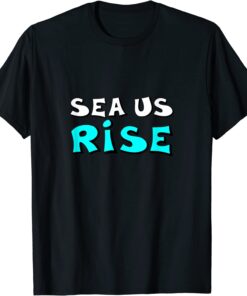 Sea Us Rise Tee Shirt