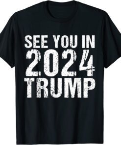 See you In 2024 Trump, Trump supporters T-Shirt