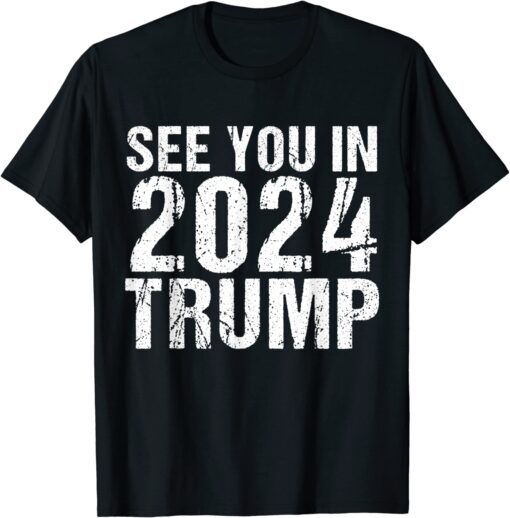 See you In 2024 Trump, Trump supporters T-Shirt