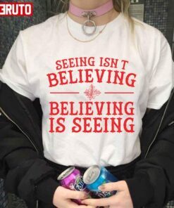 Seeing Isn’t Believing Believing Is Seeing The Santa Clause Tee Shirt