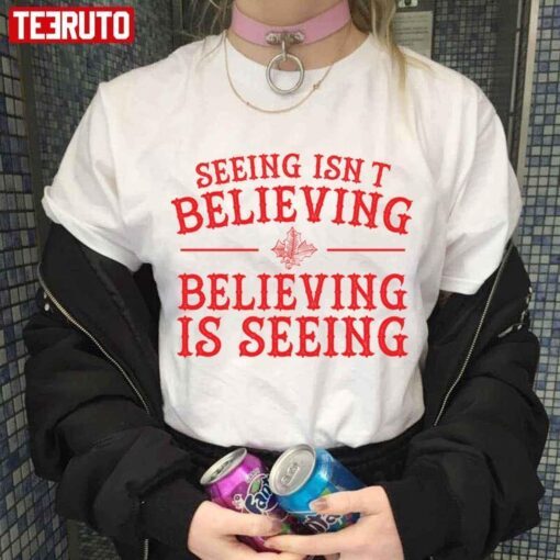 Seeing Isn’t Believing Believing Is Seeing The Santa Clause Tee Shirt