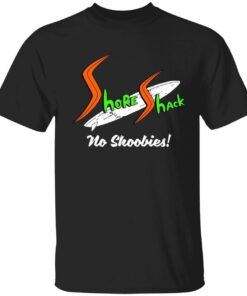 Shore Shack no shoobies Tee shirt