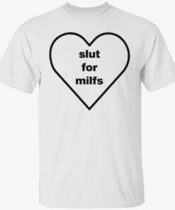 Slut for milfs shirt