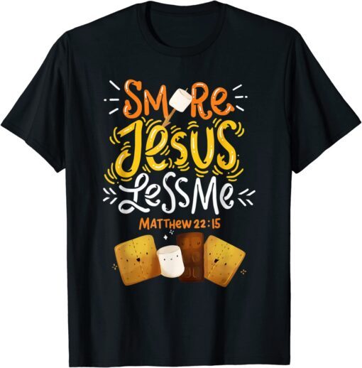 Smore Jesus Less Me Camping Tee Shirt