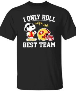 Snoopy san francisco 49ers nfl I only roll with the best team shirt