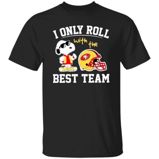 Snoopy san francisco 49ers nfl I only roll with the best team shirt