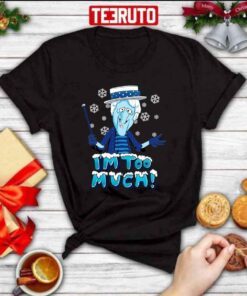 Snow Miser I’m Too Much Tee Shirt