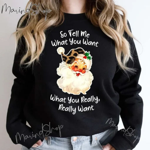 So Tell Me What You Want What You Really Really Want Christmas Tee Shirt