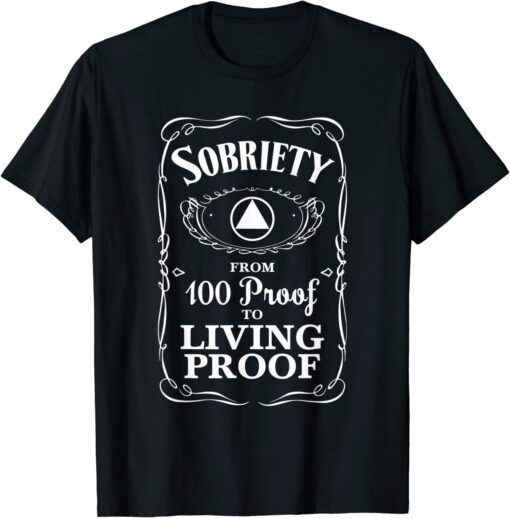 Sobriety Anniversary Living Proof NA AA Recovery Tee Shirt